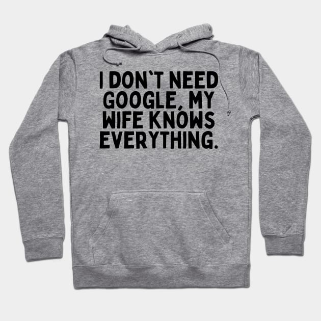 I don't need google my wife knows everything tshirt design Hoodie by FunnyTshirtHub